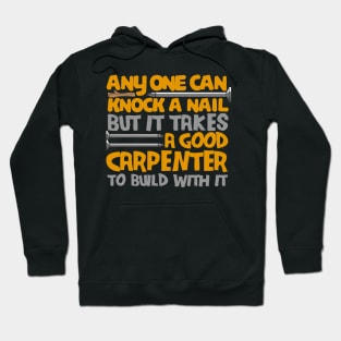 anyone can knock a nail but it takes a good carpenter to build with it Hoodie